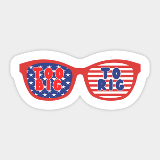 TOO BIG TO RIG US GLASSES Sticker